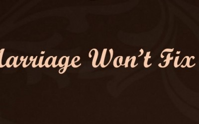 Marriage Won’t Fix It